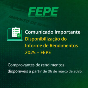 Comunicado Importante: Disponibilização do Informe de Rendimentos 2025 – FEPE